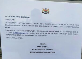 PAPARAN notis yang memaklumkan operasi pejabat Majlis Daerah Kota Tinggi (MDKT) akan dilaksanakan secara bekerja dari rumah bermula esok sehingga tempoh dimaklumkan kelak.